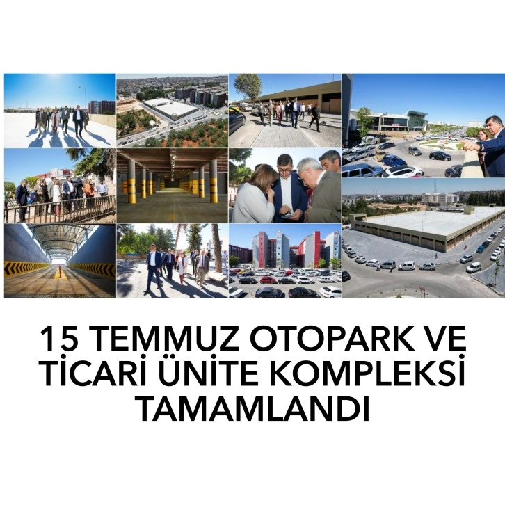 15 TEMMUZ OTOPARK VE TİCARİ ÜNİTE KOMPLEKSİ TAMAMLANDI