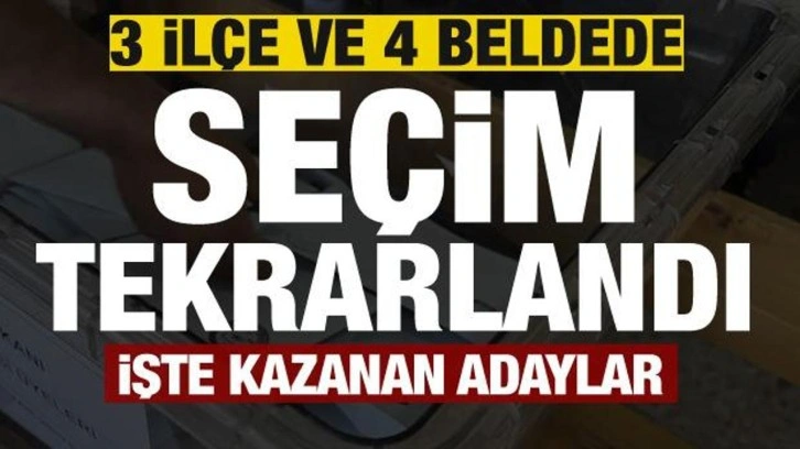 3 ilçe ve 4 beldede seçim tekrarlandı! İşte kazanan adaylar