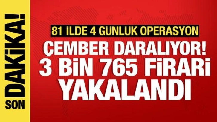 81 ilde 4 günlük operasyon: 3 bin 765 firari yakalandı