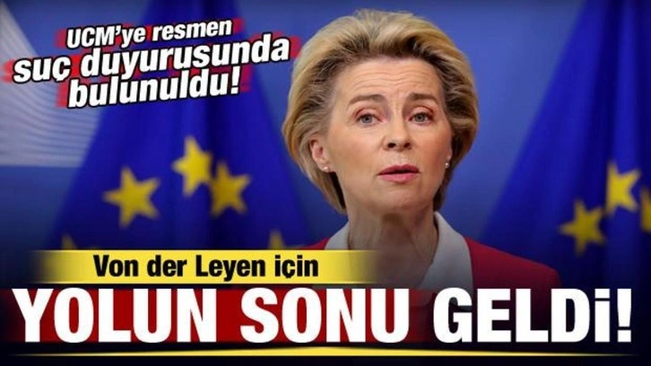 AB Başkanı Von der Leyen için yolun sonu geldi! UCM'ye suç duyurusunda bulunuldu