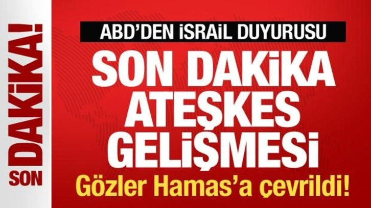 ABD'den son dakika ateşkes gelişmesi! İsrail kabul etti! Gözler Hamas'a çevrildi