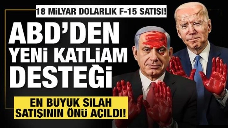 ABD’den yeni katliam desteği! En büyük silah satışının önü açıldı