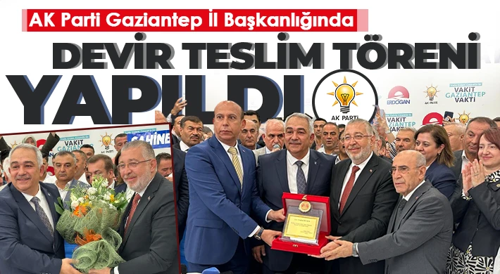 AK Parti Gaziantep İl Başkanlığında devir teslim töreni yapıldı.