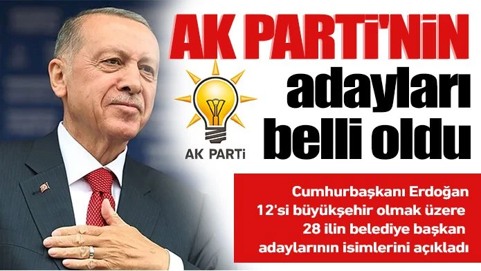 AK PARTİ'NİN ADAYLARI BELLİ OLDU 