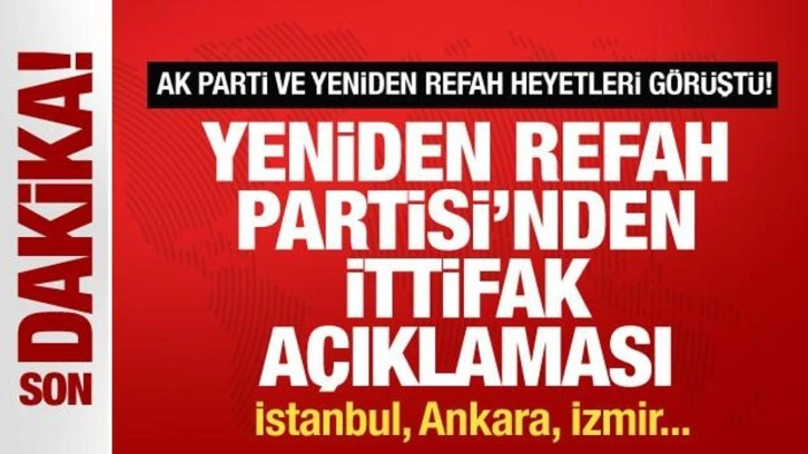 AK Parti ve Yeniden Refah heyetleri görüştü! Yeniden Refah'tan ittifak açıklaması!