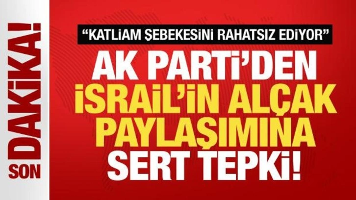 AK Parti'den İsrail'in alçak paylaşımına sert tepki: Katliam şebekesini rahatsız ediyor