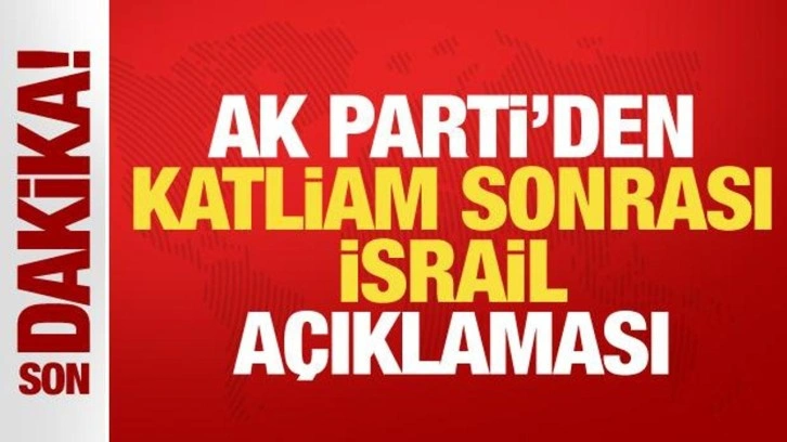 AK Parti'den, Refah'taki katliam saldırısı sonrası İsrail açıklaması: Lanetliyoruz!