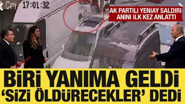 AK Partili Yeniay saldırının detaylarını anlattı