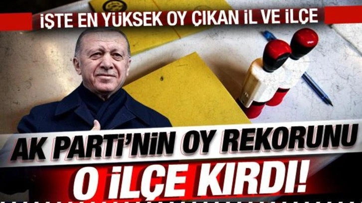 AK Parti'nin oy rekorunu o ilçe kırdı! İşte en yüksek oy çıkan il ve ilçe