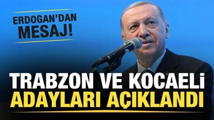 AK Parti'nin Trabzon ve Kocaeli adayları açıklandı! Başkan Erdoğan'dan mesaj