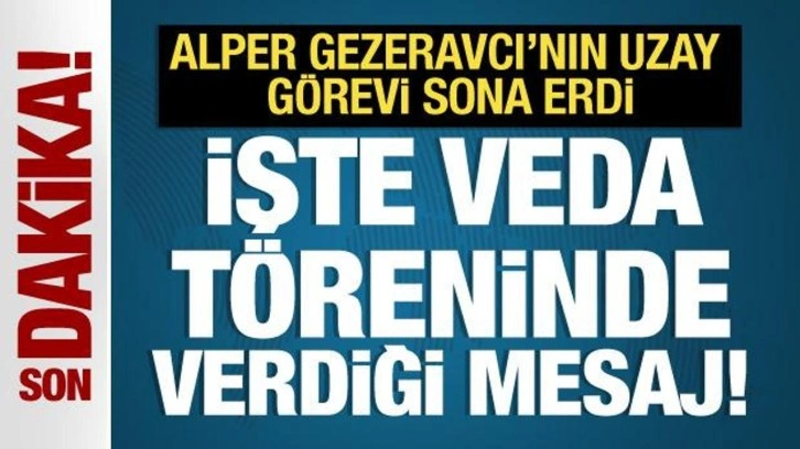 Alper Gezeravcı'nın uzay görevi sona erdi