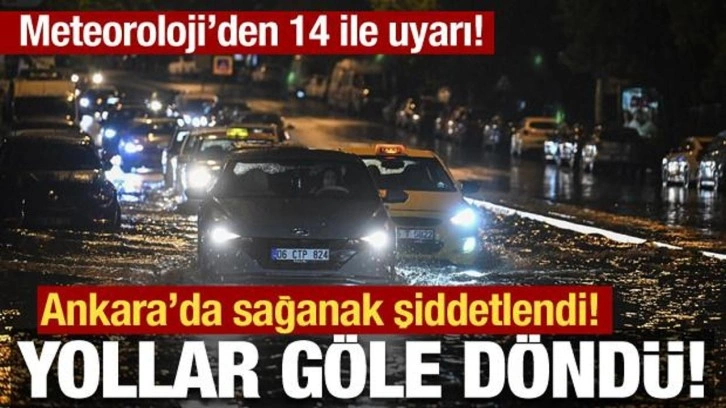 Ankara'da sağanak şiddetlendi: Meteoroloji'den 14 il için kuvvetli yağış uyarısı!