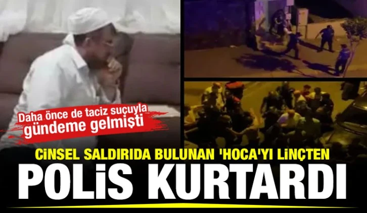 Cinsel saldırıda bulunan ‘hoca’yı linçten polis kurtardı