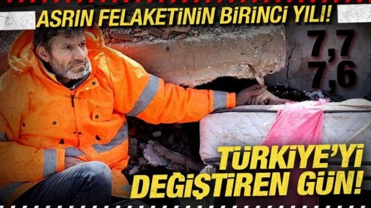 Asrın felaketinin birinci yılı! Türkiye'yi değiştiren gün: 7.7, 7,6...