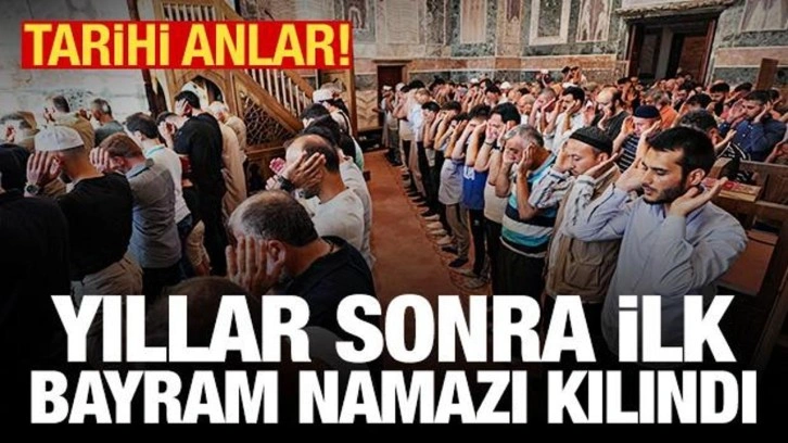 Ayasofya doldu taştı; Kariye'de yıllar sonra ilk bayram namazı