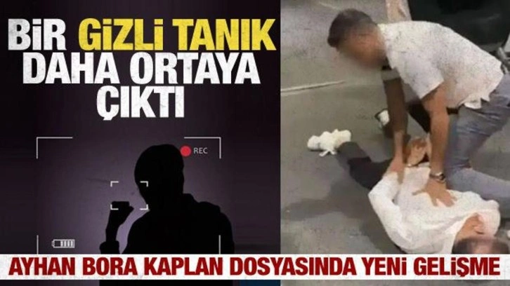 Ayhan Bora Kaplan dosyasında ikinci bir gizli tanık daha olduğu ortaya çıktı