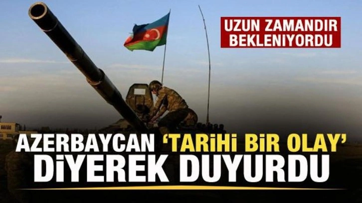 Azerbaycan 'Tarihi bir olay' diyerek duyurdu! Ermenistan kabul etti