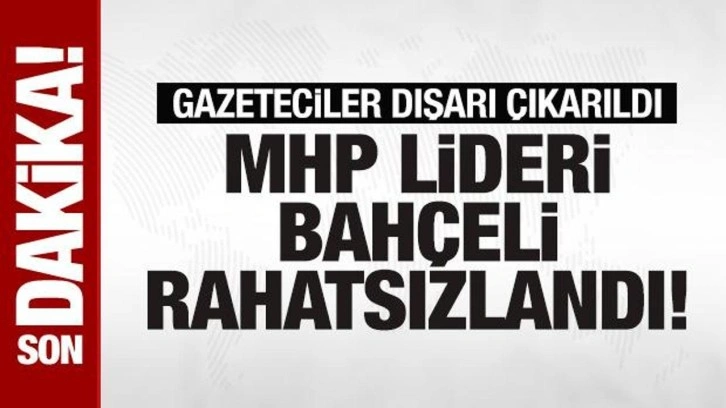 Bahçeli grup toplantısı sonrası rahatsızlandı! Gazeteciler alandan çıkarıldı