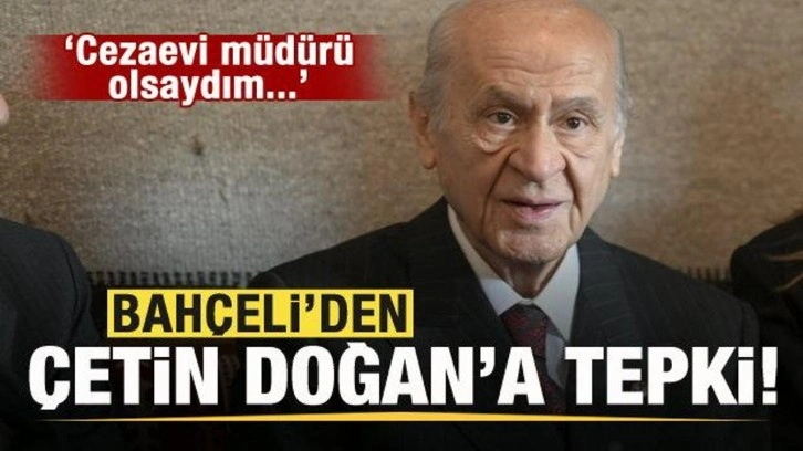 Bahçeli'den 28 Şubat tahliyeleriyle ilgili açıklama! Çetin Doğan'a tepki!