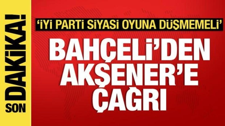 Bahçeli'den Akşener'e çağrı