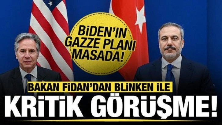 Bakan Fidan, Blinken ile görüştü! Biden'ın Gazze planı masada