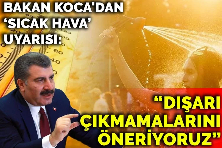 Bakan Koca'dan 'sıcak hava' uyarısı