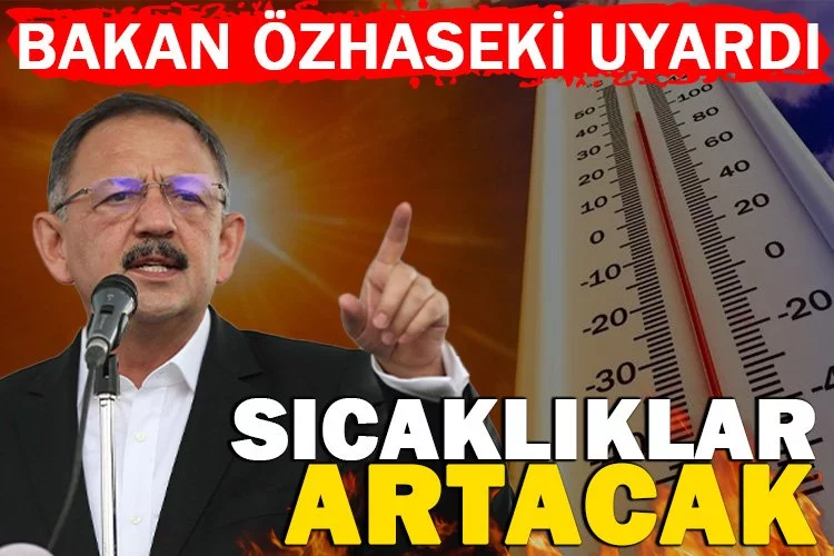 Bakan Özhaseki'den sıcak hava uyarısı