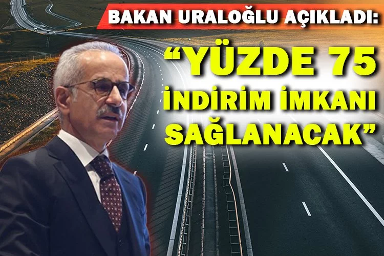 Bakan Uraloğlu açıkladı: Yüzde 75 indirim imkanı