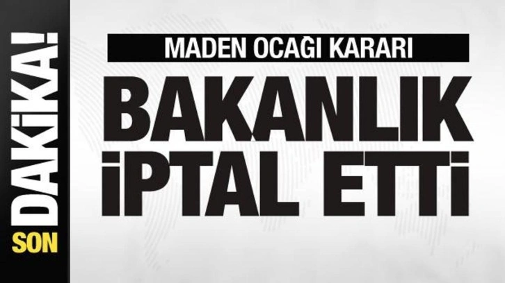 Bakanlıktan maden ocağı kararı! Lisansı iptal edildi