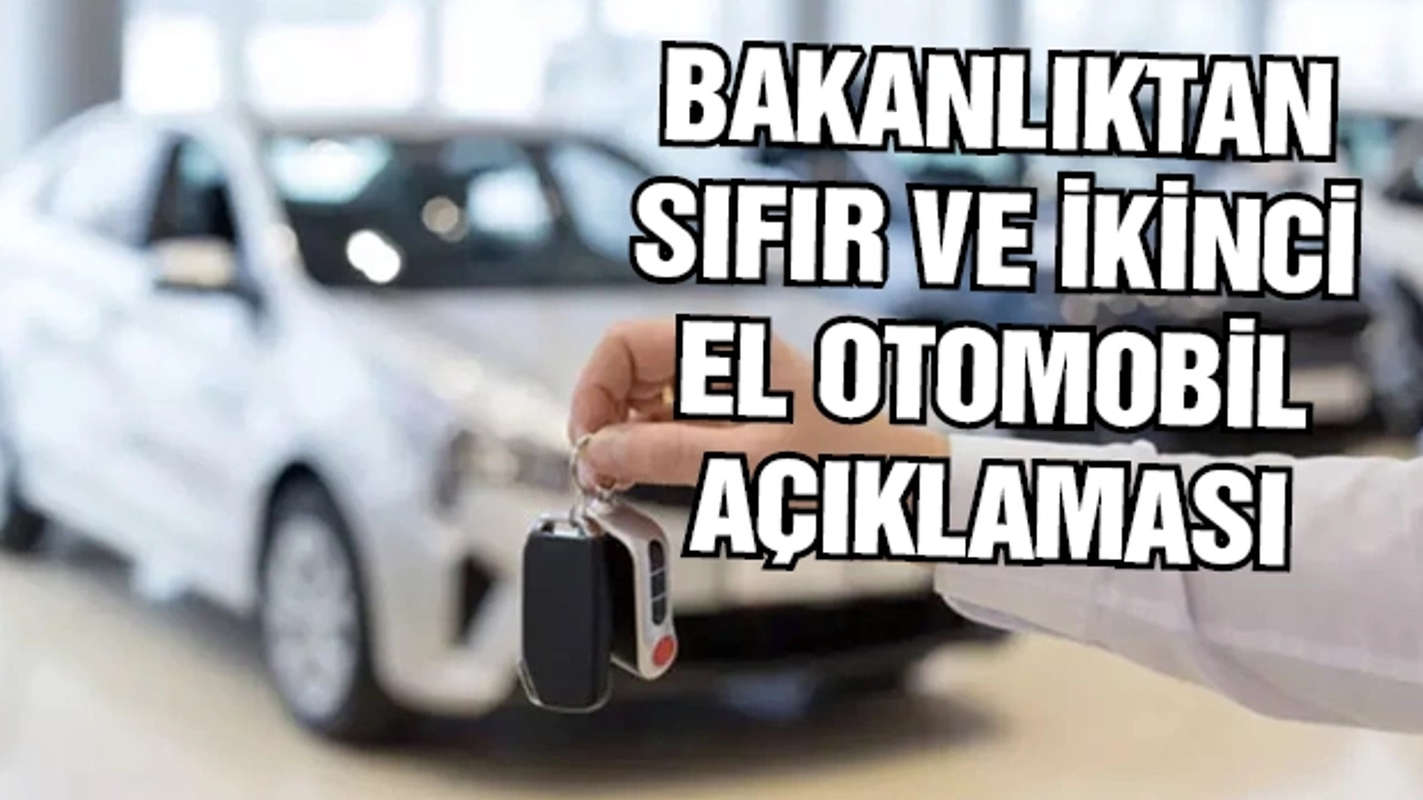 Bakanlıktan sıfır ve ikinci el otomobil açıklaması