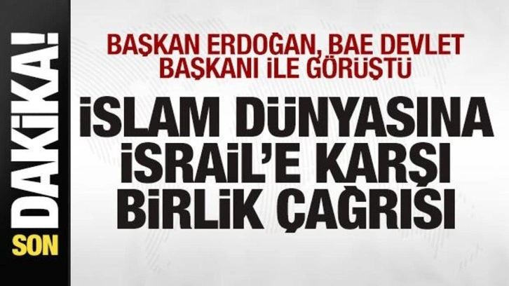 Başkan Erdoğan, BAE Devlet Başkanı ile görüştü! İslam dünyasına birlik mesajı