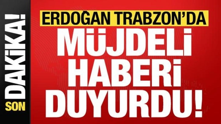 Başkan Erdoğan, Trabzon mitinginde müjdeli haberi duyurdu!