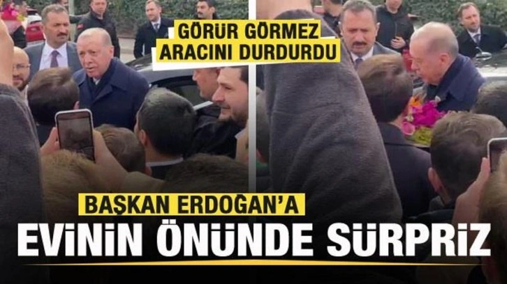 Başkan Erdoğan'a evinin önünde sürpriz