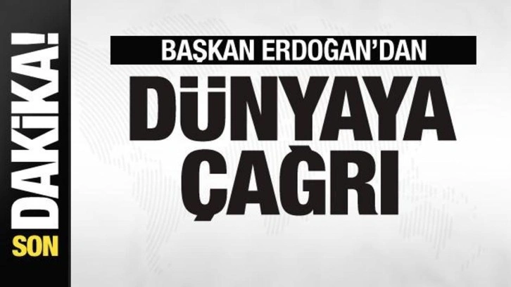 Başkan Erdoğan'dan dünyaya çağrı