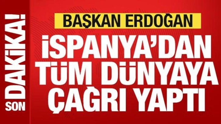 Başkan Erdoğan'dan, İspanya'da tüm dünyaya Filistin çağrısı