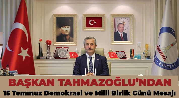 Başkan Tahmazoğlu’ndan 15 Temmuz Demokrasi ve Milli Birlik Günü Mesajı