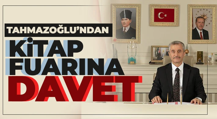 BAŞKAN TAHMAZOĞLU’NDAN KİTAP FUARINA DAVET