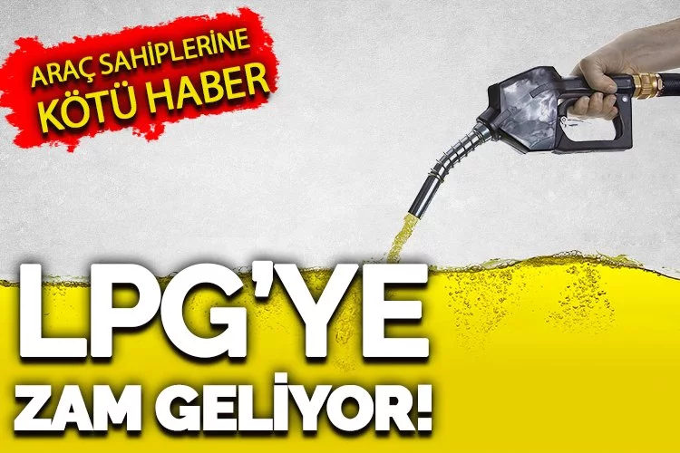 Benzin ve motorinden sonra LPG'ye büyük zam!