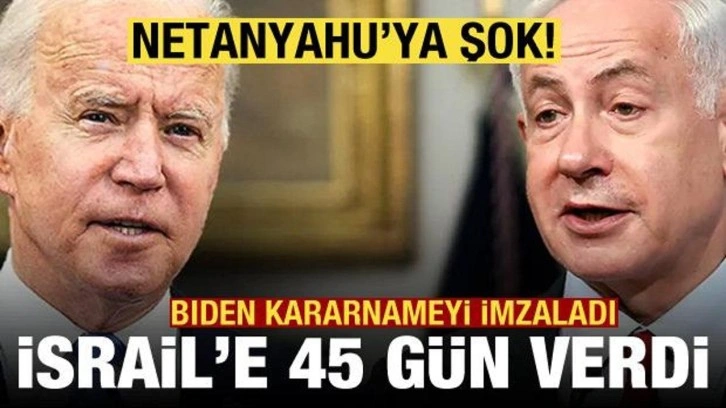 Biden imzayı attı, İsrail'e 45 gün süre verdi