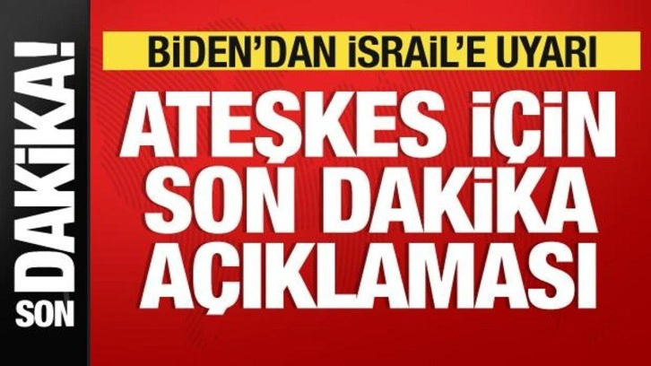 Biden'den İsrail'e uyarı! Ateşkes için son dakika açıklaması