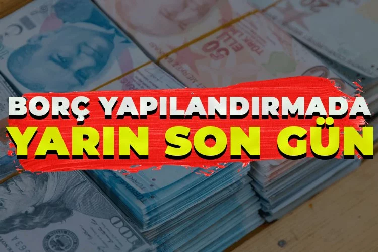 Borç yapılandırmada ilk iki taksit için yarın son gün