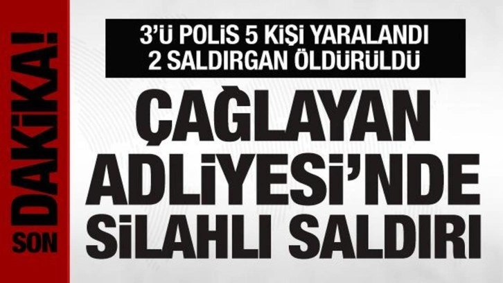 Çağlayan Adliyesi'nde silah sesleri: 2 saldırgan etkisiz hale getirildi