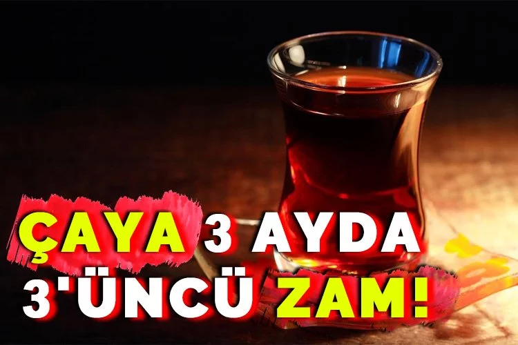 Çaya 3 ayda 3'üncü zam