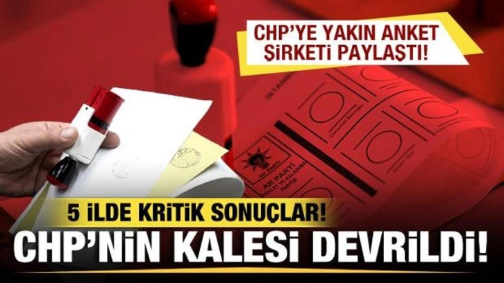 CHP'ye yakın anket şirketi paylaştı! 5 ilde kritik sonuçlar! CHP'nin kalesi devrildi