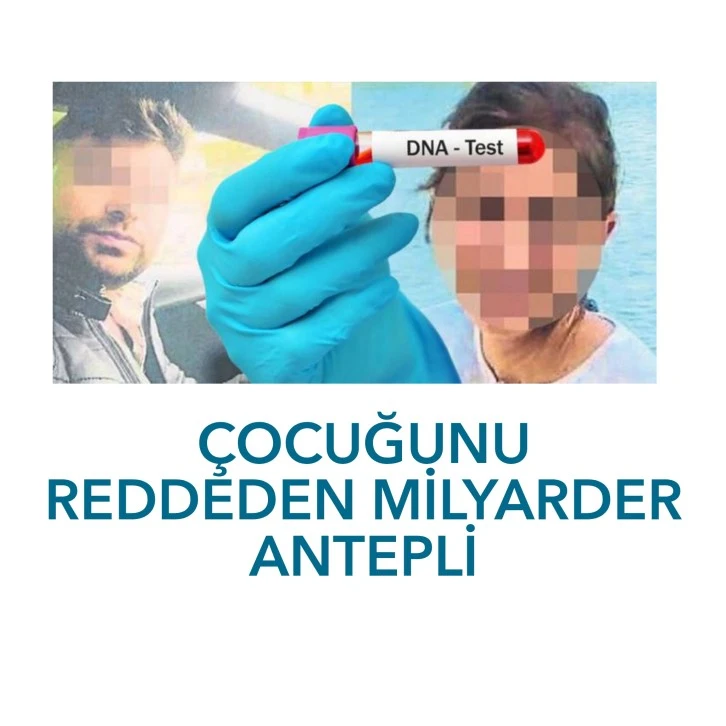 Çocuğunu Kabul etmeyen milyarder Antepli 