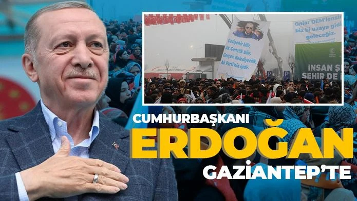 Cumhurbaşkanı Erdoğan Gaziantep’te