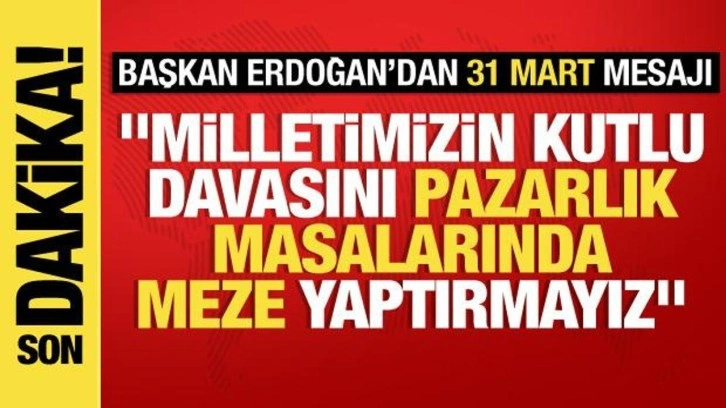 Cumhurbaşkanı Erdoğan'dan '31 Mart' mesajı: Sevgimizi eser ve hizmetle gösterdik