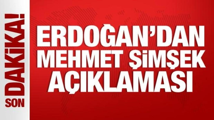 Cumhurbaşkanı Erdoğan'dan Mehmet Şimşek açıklaması