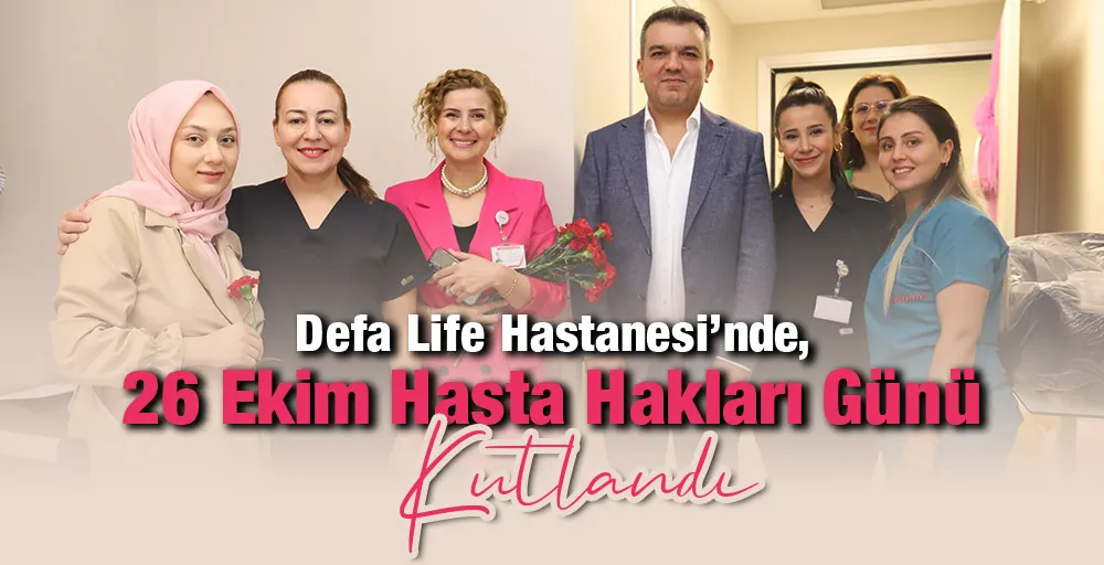 Defa Life Hastanesi'nde 26 Ekim Hasta Hakları Günü kutlandı.