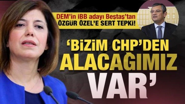 DEM Parti İBB adayı Beştaş'tan Özgür Özel'in sözlerine tepki: CHP'den alacağımız var